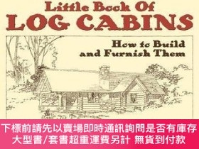 二手書博民逛書店Little罕見Book of Log Cabins How to Build and Furnish Them奇