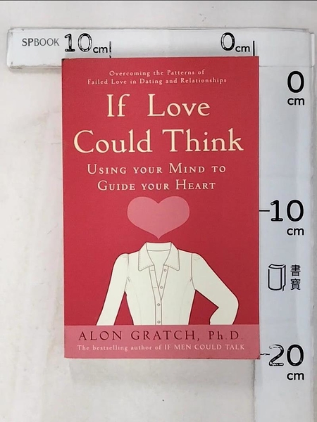 【書寶二手書T8／原文書_LEV】If Love Could Think: Using Your Mind to Guide Your Heart_Gratch， Alon， Ph.D.