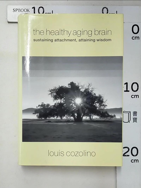 【書寶二手書T9／心理_LEH】The Healthy Aging Brain: Sustaining Attachment， Attaining Wisdom_Cozolino， Louis