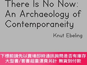 二手書博民逛書店There罕見Is No Now - An Archaeology of ContemporaneityY36