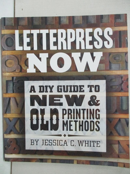 【書寶二手書T4／藝術_D5A】Letterpress Now: A DIY Guide to New & Old Printing Methods_White， Jessica