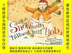 二手書博民逛書店A罕見Snowman Named Just Bob-一個叫鮑勃的雪人Y436638 Mark Molton W
