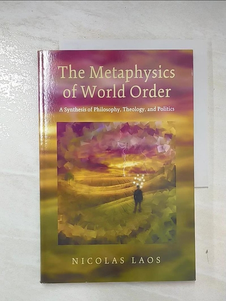 【書寶二手書T1／哲學_DXG】The Metaphysics of World Order: A Synthesis of Philosophy， Theology， and Politics_Laos