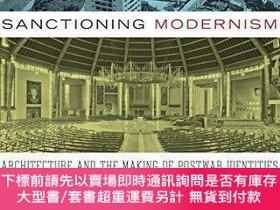二手書博民逛書店Sanctioning罕見Modernism: Architecture and the Making of Po