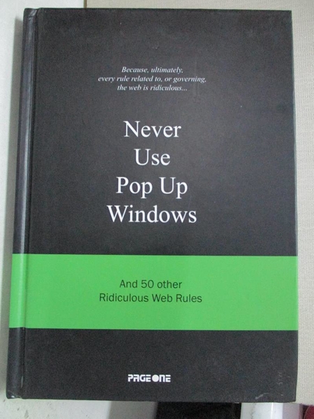 【書寶二手書T1／網路_CUB】Never use pop up windows : and 50 other ridiculous web rules