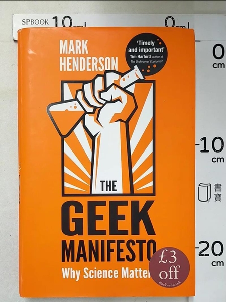 【書寶二手書T8／科學_KJF】The Geek Manifesto: Why Science Matters_Henderson, Mark