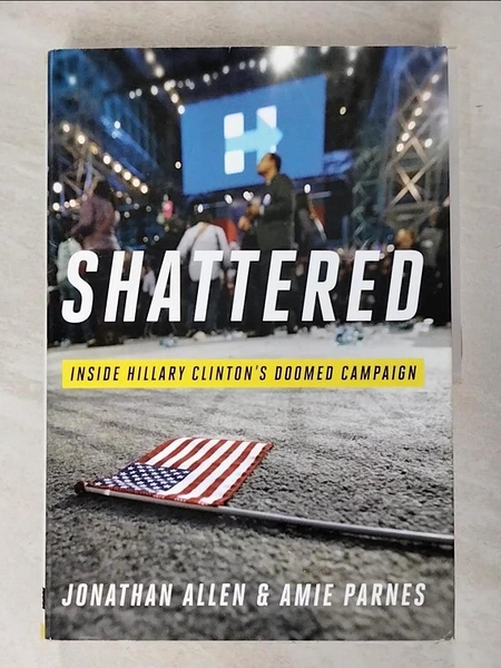 【書寶二手書T5／政治_JHT】Shattered ─ Inside Hillary Clinton s Doomed Campaign_Jonathan Allen; Amie Parnes