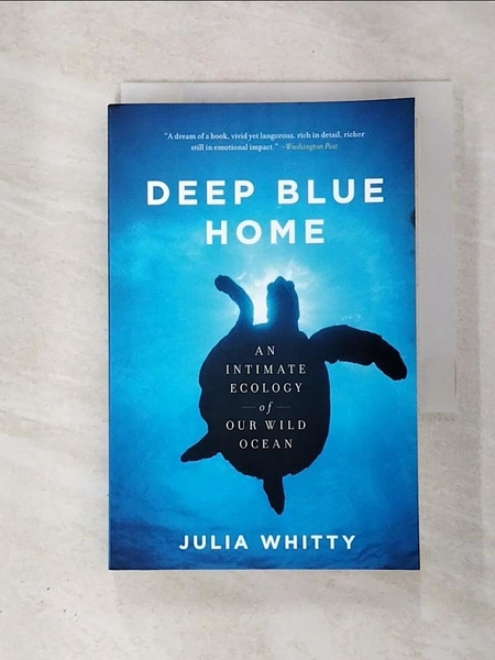 【書寶二手書T6／大學理工醫_BVH】Deep Blue Home: An Intimate Ecology of Our Wild Ocean_Whitty， Julia