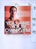 【書寶二手書T3／大學教育_J3E】You Are Your Own Gym: The Bible of Bodyweight Exercises_Lauren， Mark/ Clark， Joshua