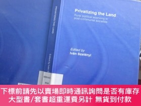 二手書博民逛書店Privatizing罕見the Land：Rural Political Economy in Post-Com