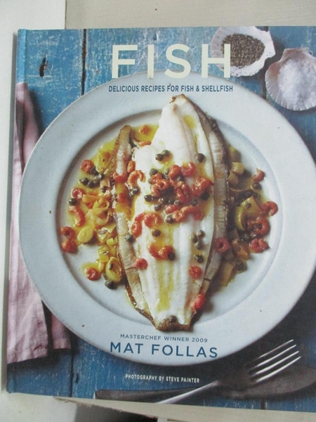 【書寶二手書T2／餐飲_EGD】Fish: Delicious Recipes for Fish & Shellfish_Follas， Mat/ Painter， Steve (PHT)