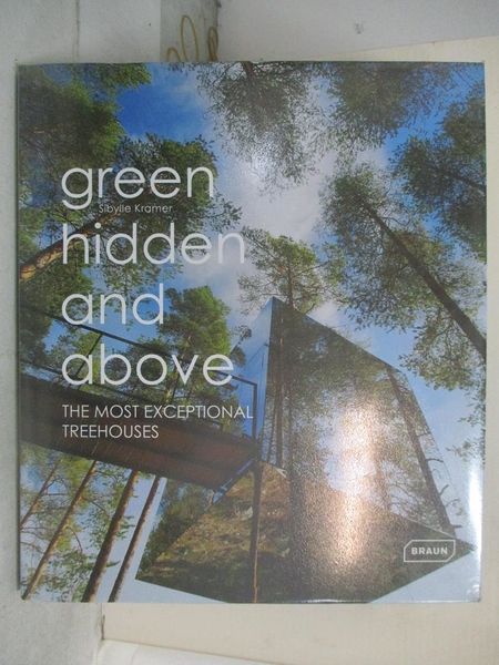 【書寶二手書T1／設計_JPS】Green， Hidden and Above: The Most Exceptional Treehouses_Kramer， Sibylle