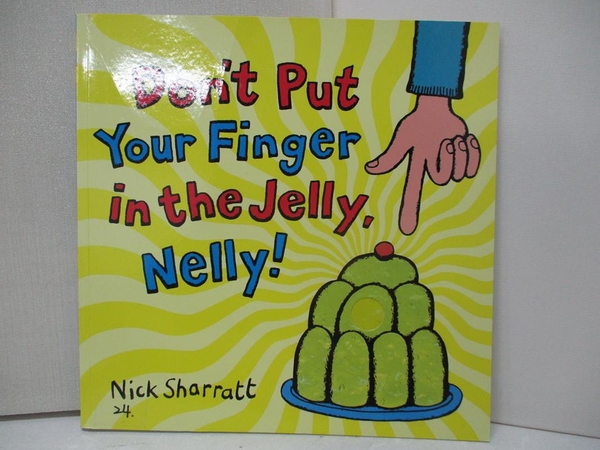 【書寶二手書T1／少年童書_JGE】Don t Put Your Finger In The Jelly， Nelly (平裝本)_尼克·沙拉特