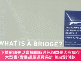 二手書博民逛書店What罕見Is a Bridge? The Making of Calatrava s Bridge in Se