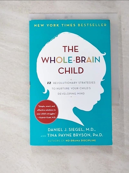 【書寶二手書T1／親子_GDR】The Whole-Brain Child: 12 Revolutionary Strategies to Nurture Your Child s Developing Mind_Si