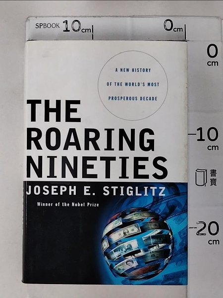 【書寶二手書T9／歷史_J2H】The Roaring Nineties-A New History of the World s…_Stiglitz， Joseph E.