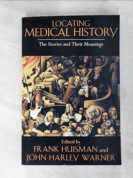 【書寶二手書T1／科學_EF6】Locating Medical History: The Stories And Their Meanings_Huisman， Frank (EDT)/ Warner， Jo