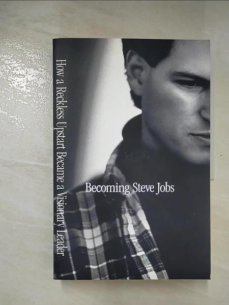 【書寶二手書T1／傳記_EJI】Becoming Steve Jobs: The Evolution of a Reckless Upstart into a Visionary Leader_Brent Schlend