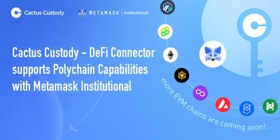 Matrixport's Cactus Custody's (TM) DeFi Connector Supports Multi-chain Capabilities with MetaMask Institutional