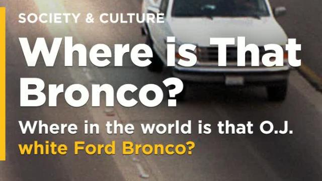 Where in the world is that O.J. white Ford Bronco?