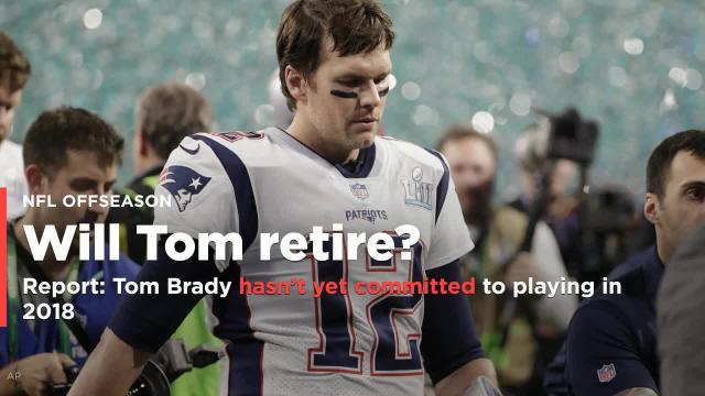 Report: Tom Brady still isn't sure if he will play in 2018