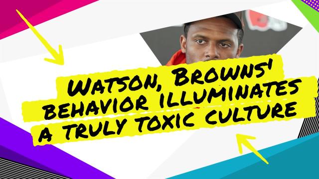 Deshaun Watson's lack of accountability illuminates toxic culture enabled by the Browns
