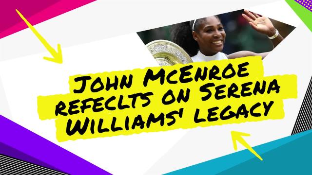 John McEnroe reflects on Serena Williams' legacy