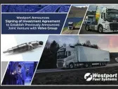 Westport Announces Signing of Investment Agreement to Establish Previously Announced Joint Venture with Volvo Group