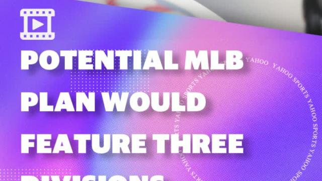 A reported MLB re-opening plan would feature three realigned divisions