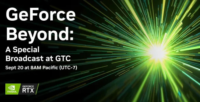 An NVIDIA promotional image, which reads 
GeForce Beyond
A special broadcast at GTC
Sept 20 at 8AM Pacific (UTC-7).

The NVIDIA GeForce RTX logo is also included.