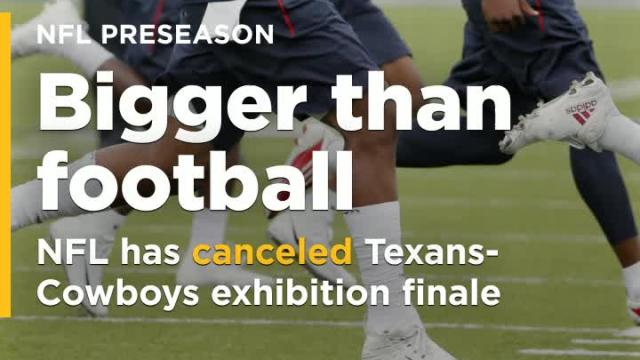 NFL has decided to cancel Texans-Cowboys exhibition finale