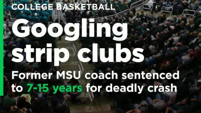 Former MSU coach sentenced to 7-15 years after Googling strip clubs and texting in car led to crash