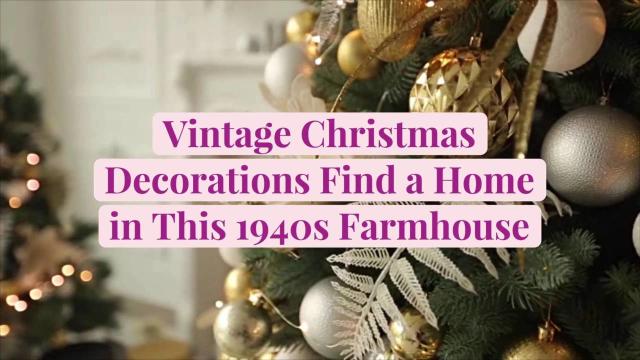 Vintage Christmas Decorations Find a Home in This 1940s Farmhouse