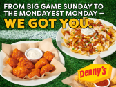 DENNY'S TACKLES THE BIG GAME WEEKEND AND THE MONDAYEST MONDAY WITH TOUCHDOWN-WORTHY DISHES