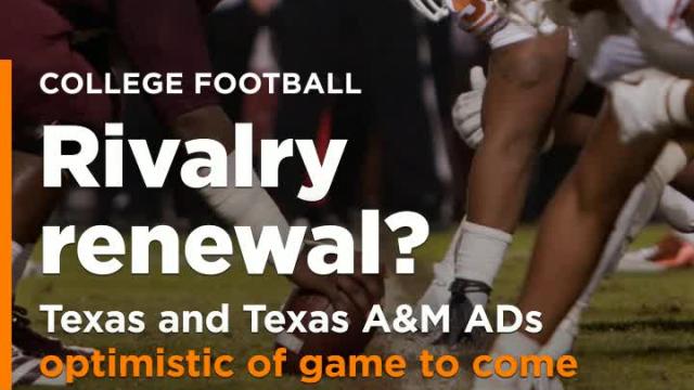 Texas and Texas A&M athletic directors are both optimistic that their football rivalry will be renewed