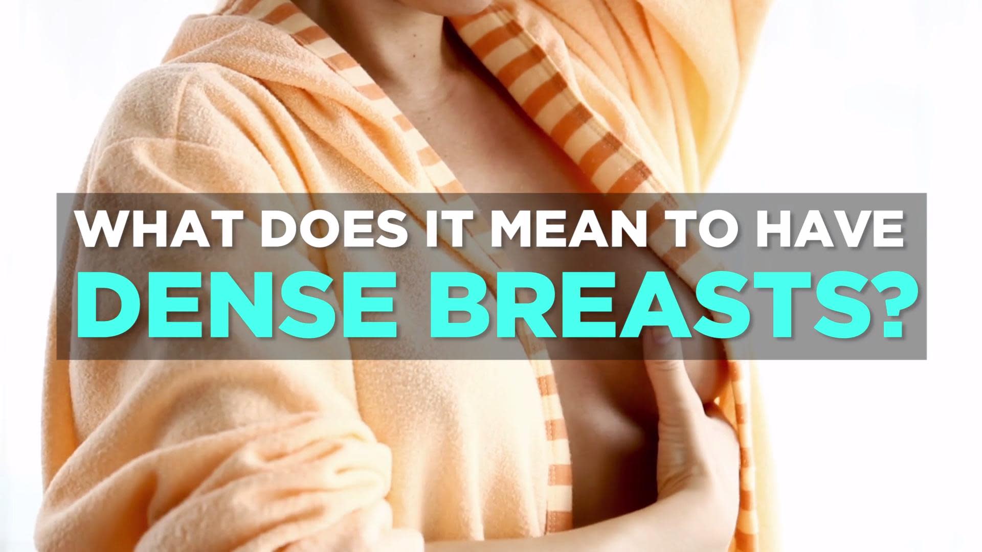 VIDEO: What Does It Mean to Have Dense Breasts