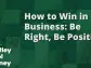 How to Win in Business: Be Right, Be Positive