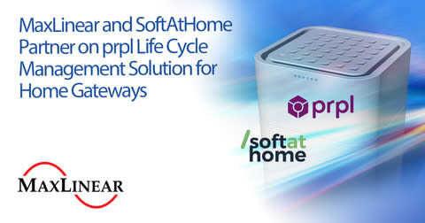 MaxLinear and SoftAtHome Partner on prpl Life Cycle Management Solution for Home Gateways