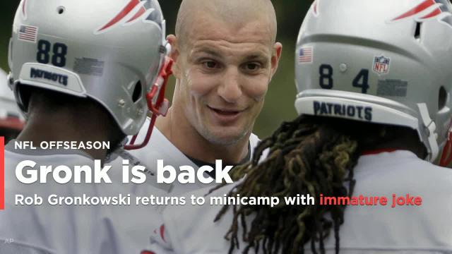 Gronk returns to minicamp and makes an immature joke, proving he's ready to play