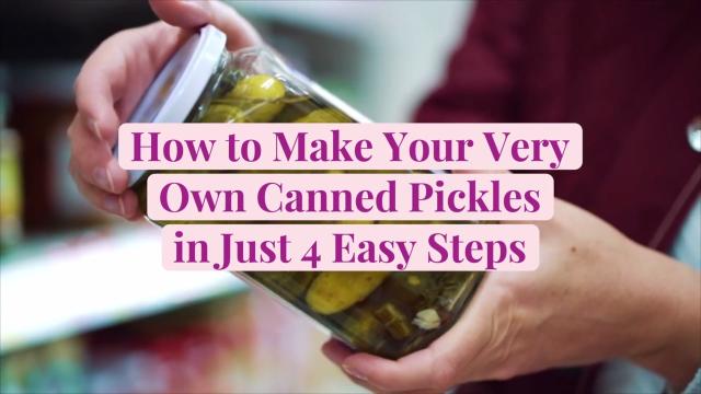 How to Make Your Very Own Canned Pickles in Just 4 Easy Steps