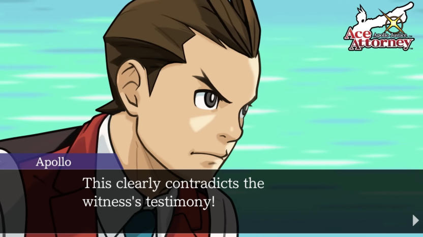 A screenshot from the game Ace Attorney: Apollo Justice. It features the drawing of a male character, Apollo Justice, with brown hair, wearing a white collared shirt underneath a red vest and a blue tie. Behind him is a blue-green background. At the bottom is his written dialogue that says: This clearly contradict the witness' testimony!