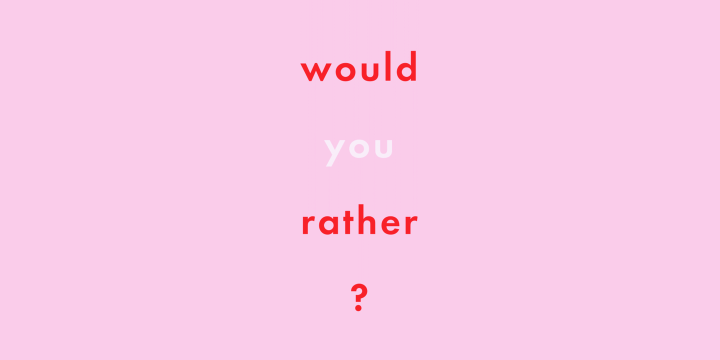 You will a. Would you rather?. Would you rather game. Would you rather questions. Would you rather funny questions.