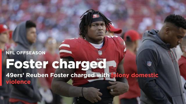 49ers' Reuben Foster charged with felony domestic violence in February incident
