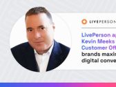 LivePerson appoints Kevin Meeks as Chief Customer Officer to help brands maximize ROI of digital conversations