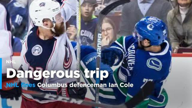 NHL fines Columbus defenceman Ian Cole for dangerous trip on Canucks' Sutter