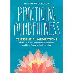 Practicing Mindfulness: 75 Essential Meditations